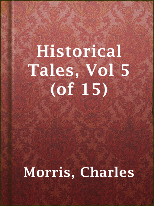 Title details for Historical Tales, Vol 5 (of 15) by Charles Morris - Available